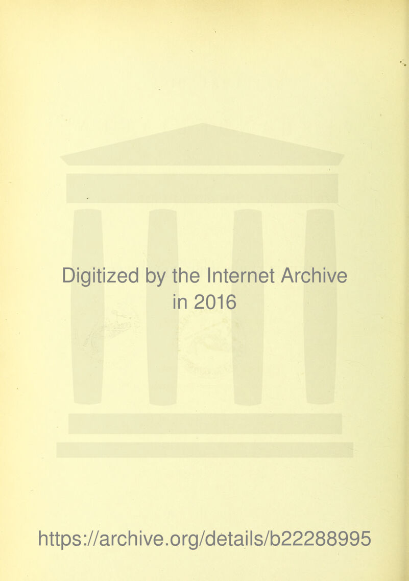 Digitized by the Internet Archive in 2016 https://archive.org/details/b22288995
