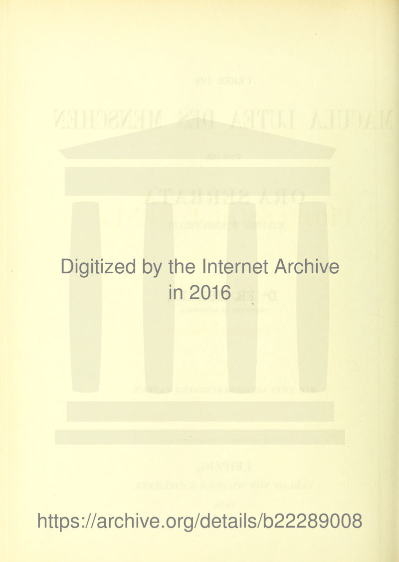 Digitized by the Internet Archive in 2016 https://archive.org/details/b22289008