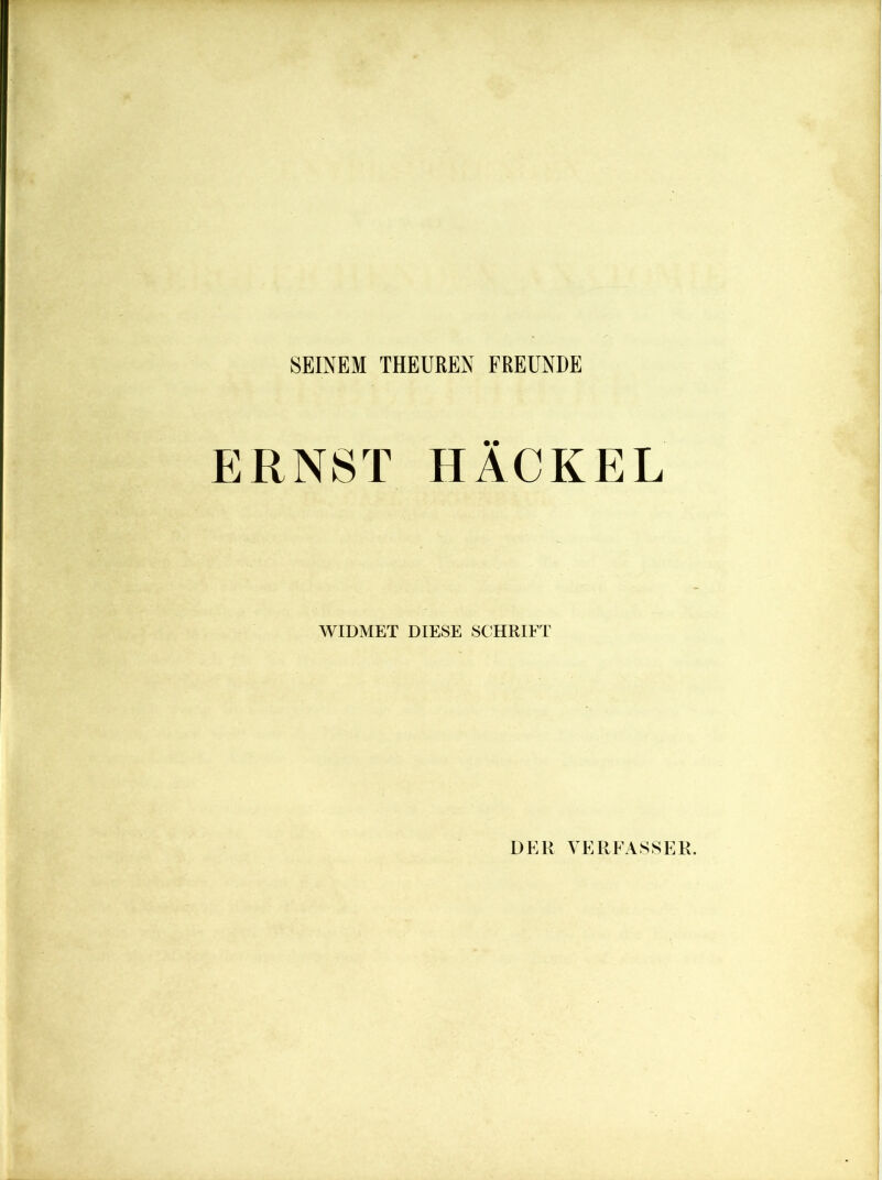 SEINEM THEUREN FREUNDE ERNST HACKEL WIDMET DIESE SCHRIFT