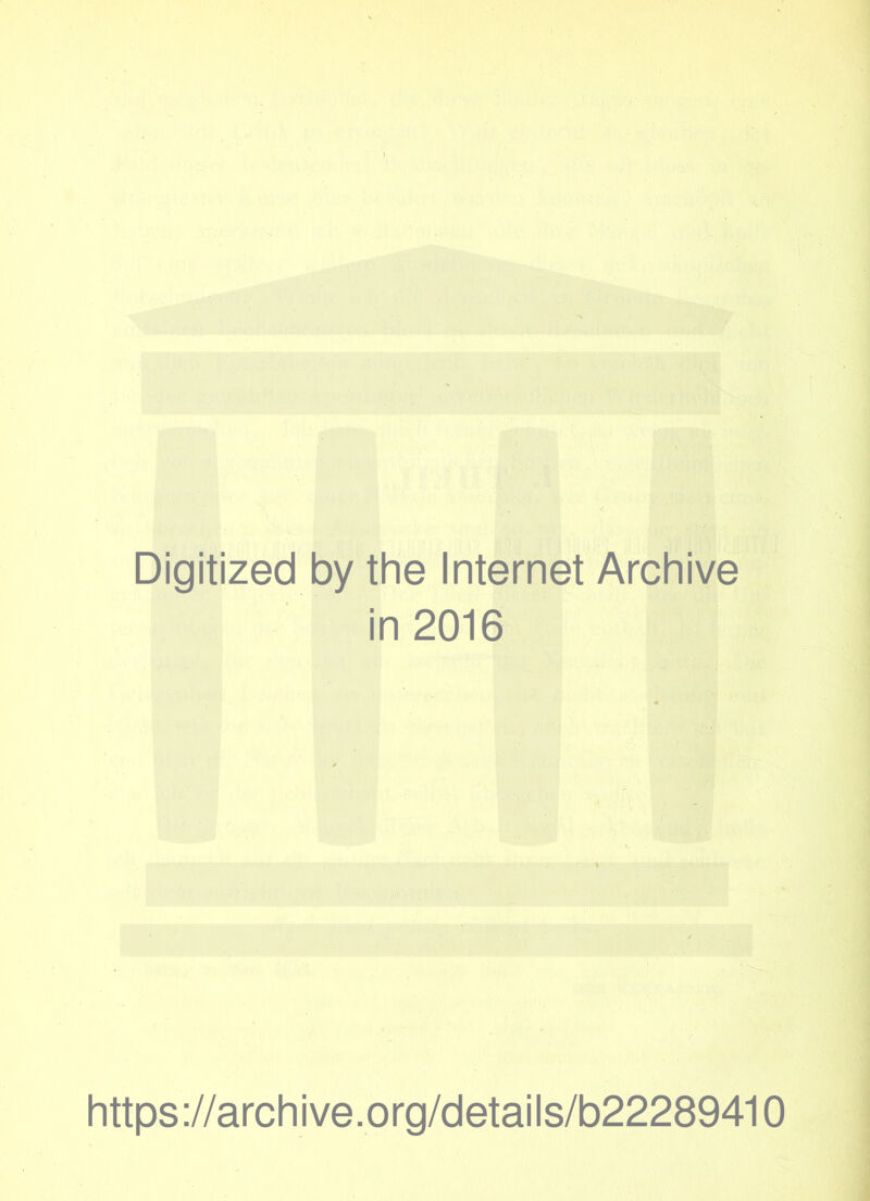 Digitized by the Internet Archive in 2016 https://archive.org/details/b22289410