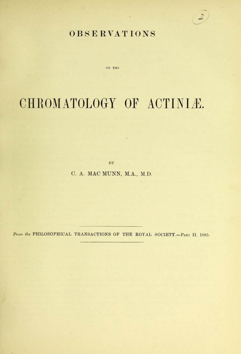 OBSERVATIONS ON THE CHROMATOLOGY OF ACTINIA. BY C. A. MAC MUNN, M.A., M.D.