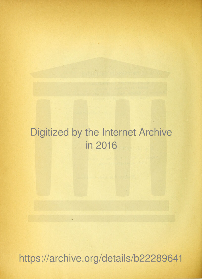 Digitized by the Internet Archive in 2016 https://archive.org/details/b22289641