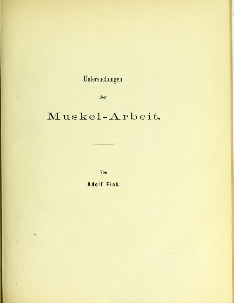 über ]VE uskel-Arbeit. Von Adolf Fick.