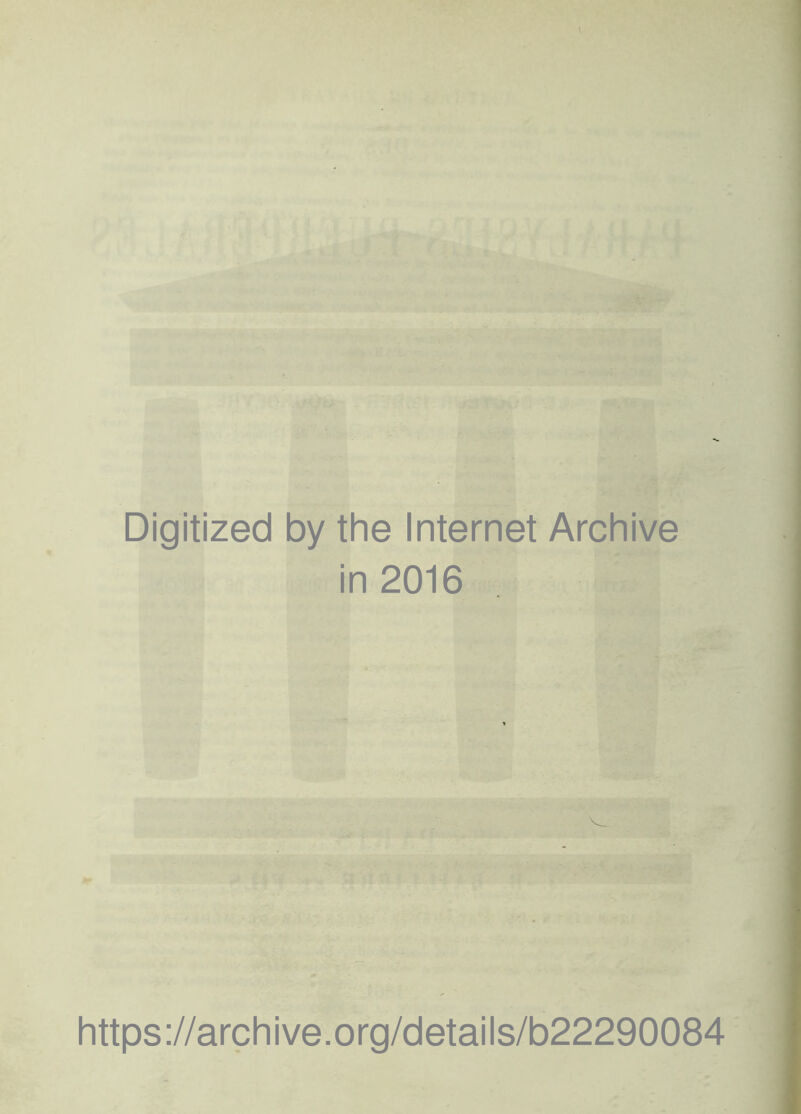 t Digitized by the Internet Archive in 2016 https://archive.org/details/b22290084