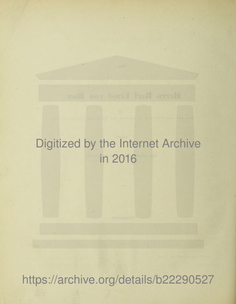 Digitized by the Internet Archive in 2016 https://archive.org/details/b22290527