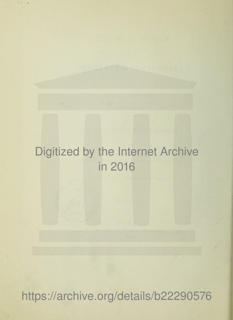 Digitized by the Internet Archive in 2016 https://archive.org/details/b22290576