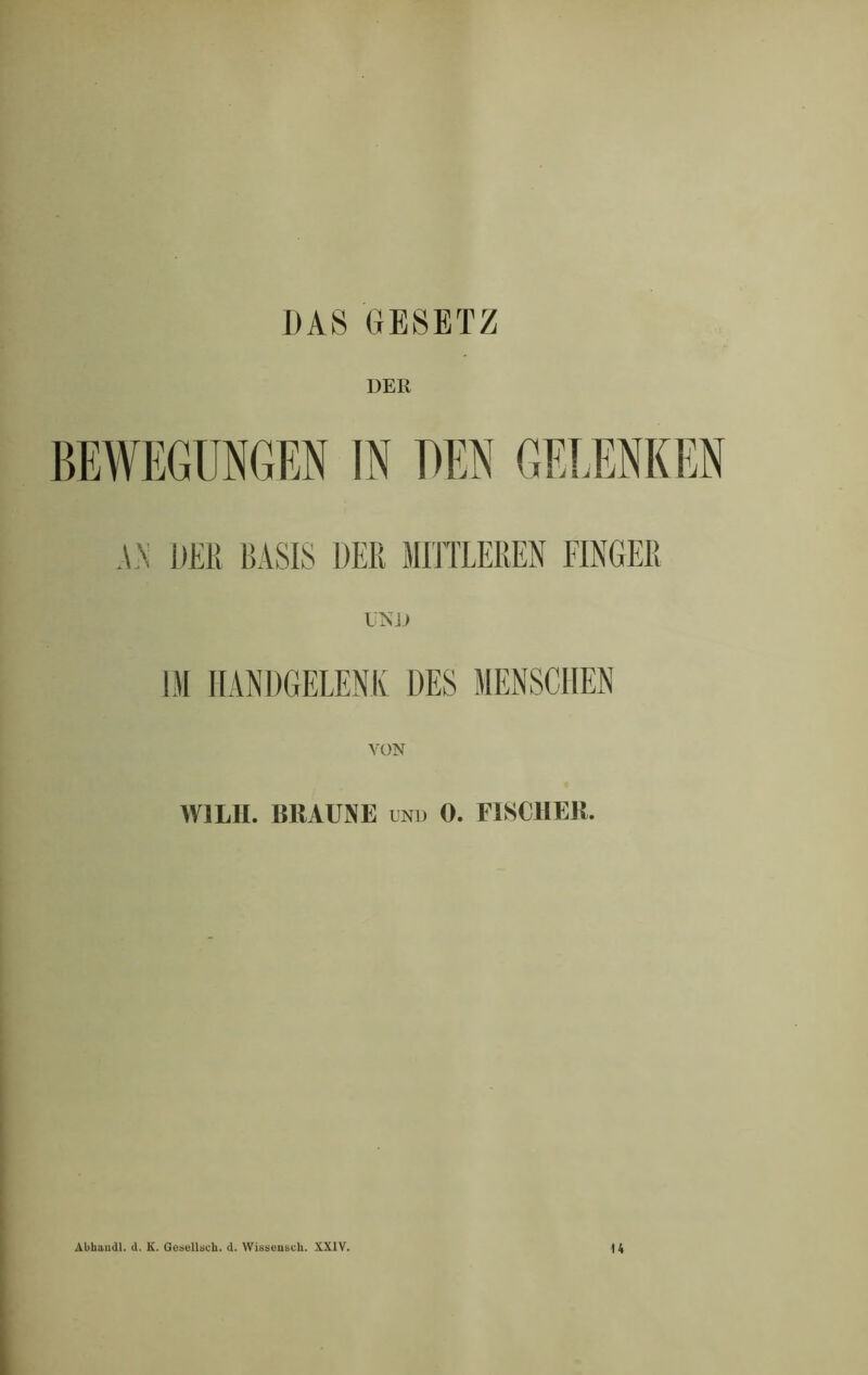 DER AN DER BASIS DER MITTLEREN FINGER liNJJ VON W1LH. BRAUNE und 0. FISCHER. Abhaudl. d. K. Gesellsch. d. Wisseusch. XXIV. n