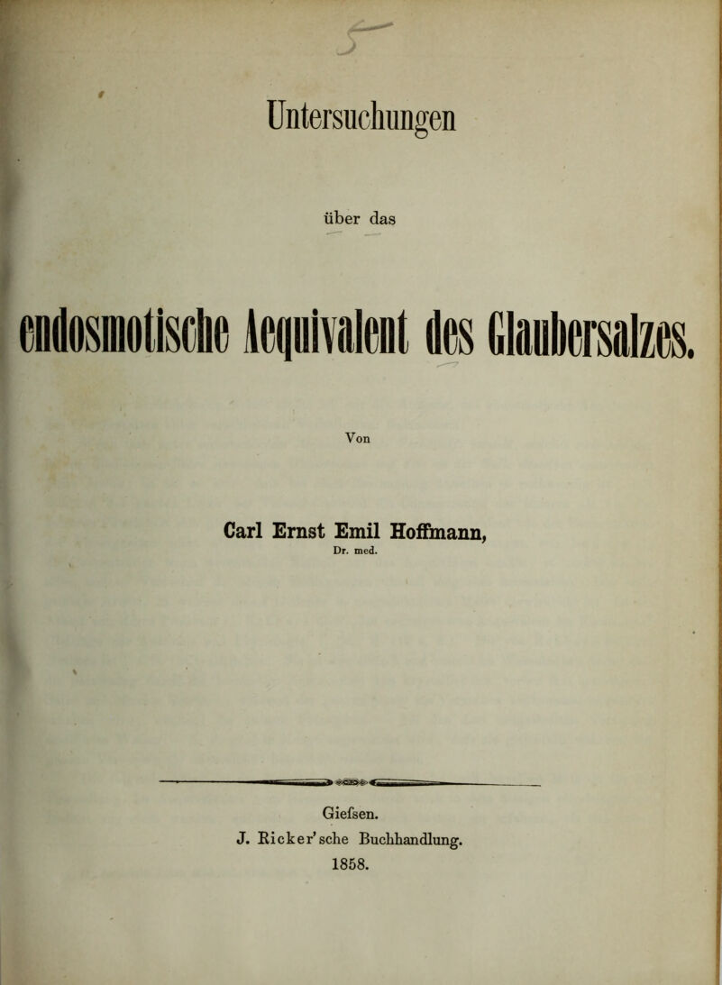 t Untersuchungen über das Von Carl Ernst Emil HofFmann, Dr. med. mf* .11 Giefsen. J. Eick er’sehe Buchhandlung. 1858.