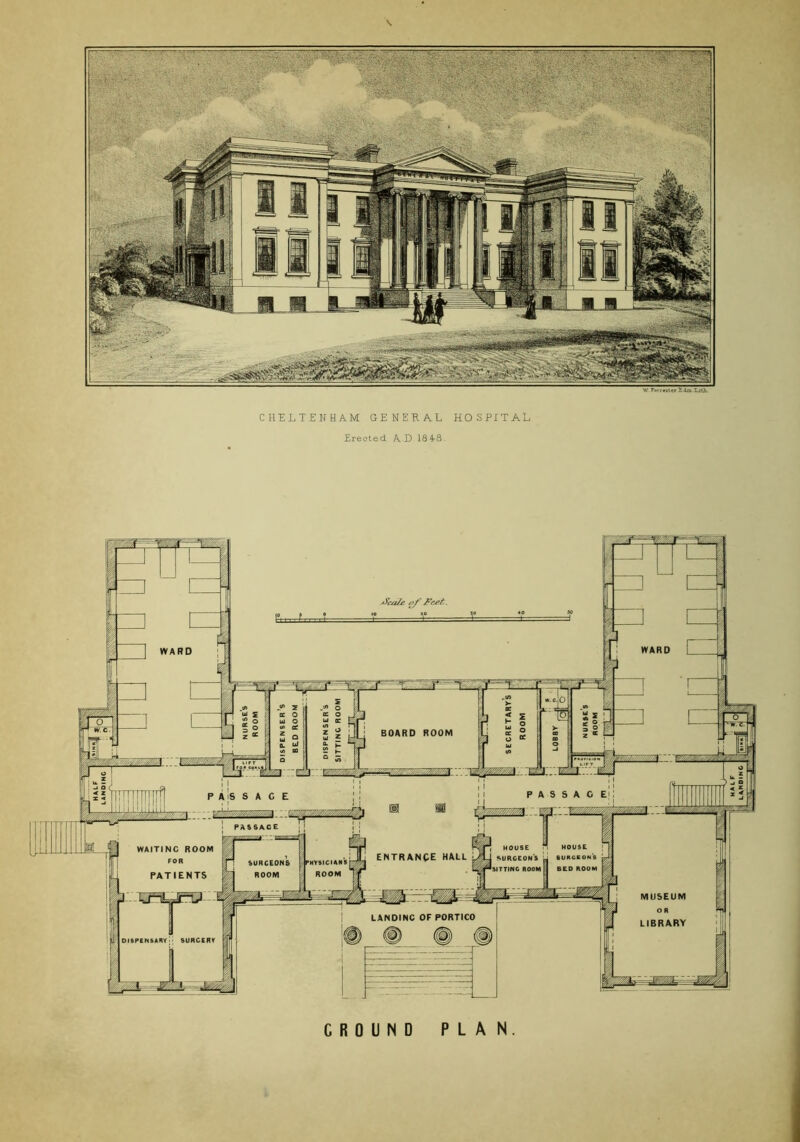 — — CHELTENHAM GENERAL HOSPITAL Erected. AD 184-8. WARD ~^1 HOUSE 6URCEON8 BED ROOM ' HOUSE I SURGEONS •sitting ROOM WAITINC ROOM FOR PATIENTS entrance HALL ’HYSICI AN S ROOM SURGEONS ROOM MUSEUM LANDINC OF PORTICO LIBRARY GROUND PLAN