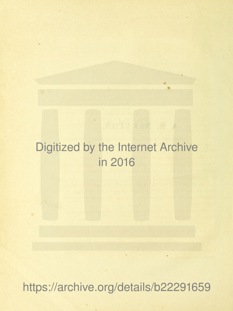 Digitized by the Internet Archive in 2016 https://archive.org/details/b22291659