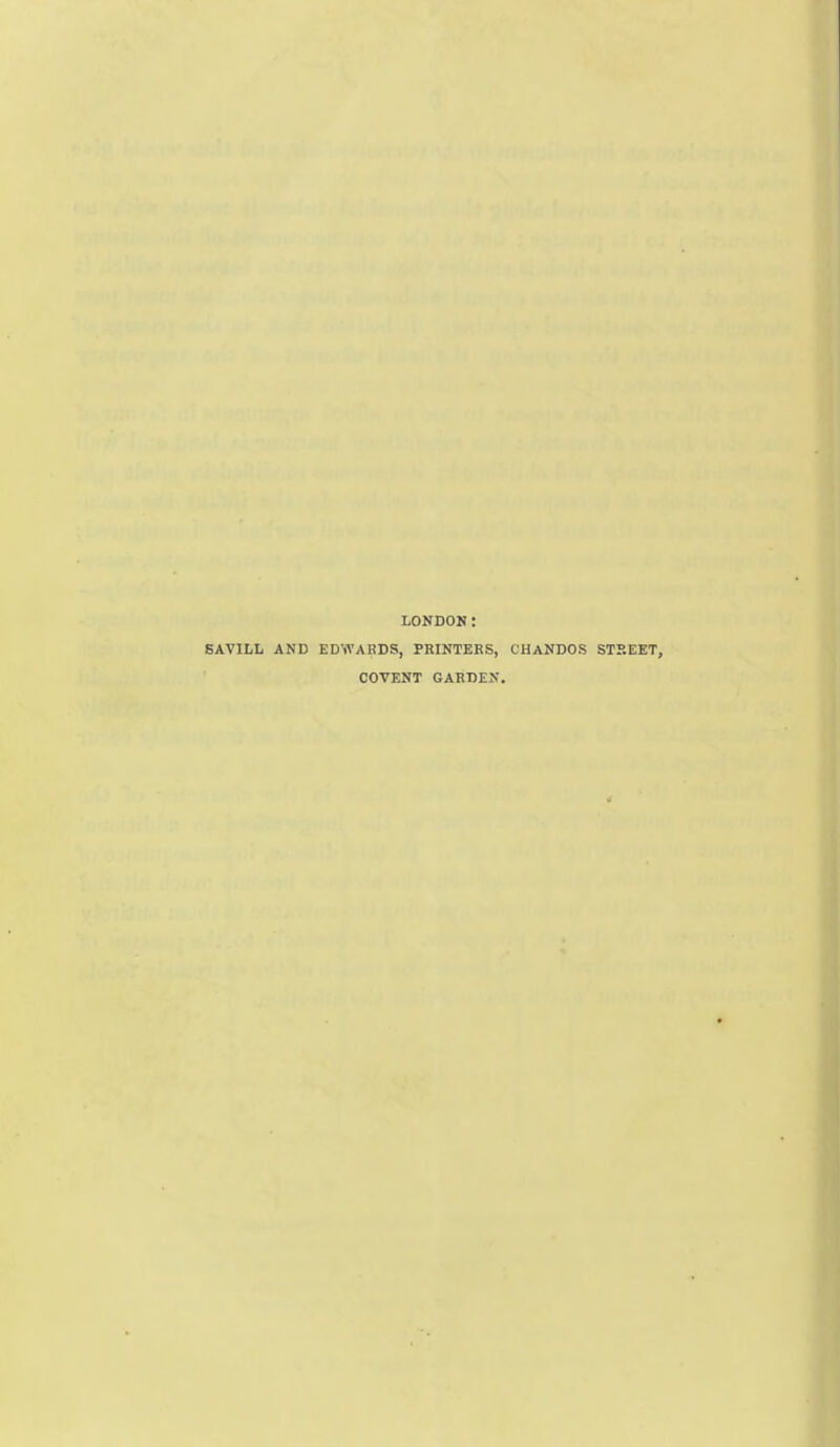 LONDON: SAVILL AND EDWARDS, PRINTERS, CHANDOS STREET, COVENT GARDEN.
