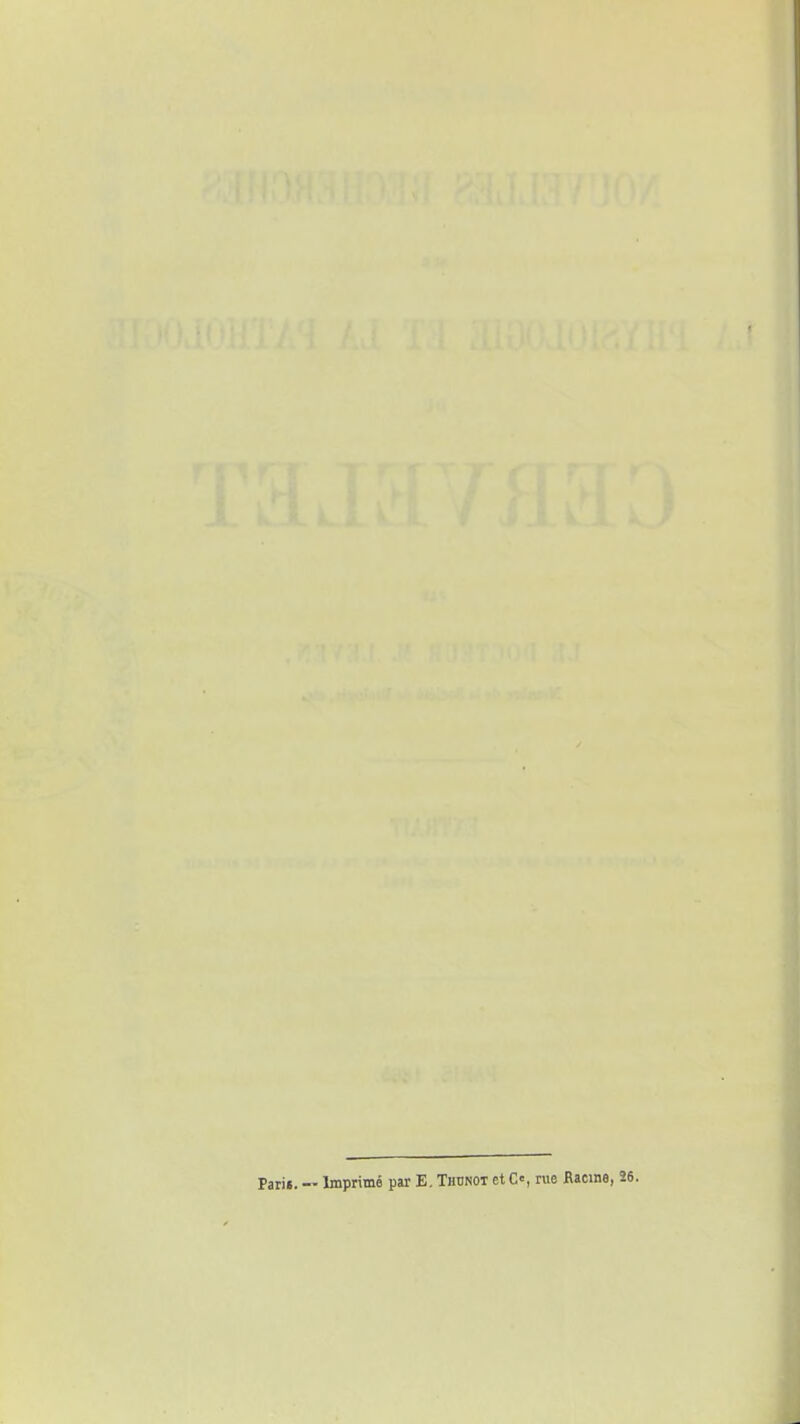 Paris. Imprimé par E. Thdnot et C«, rue Racine, 26.