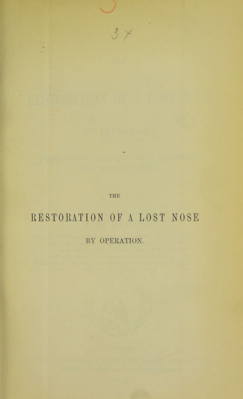 3 / THE RESTORATION OF A LOST NOSE BY OPERATION.