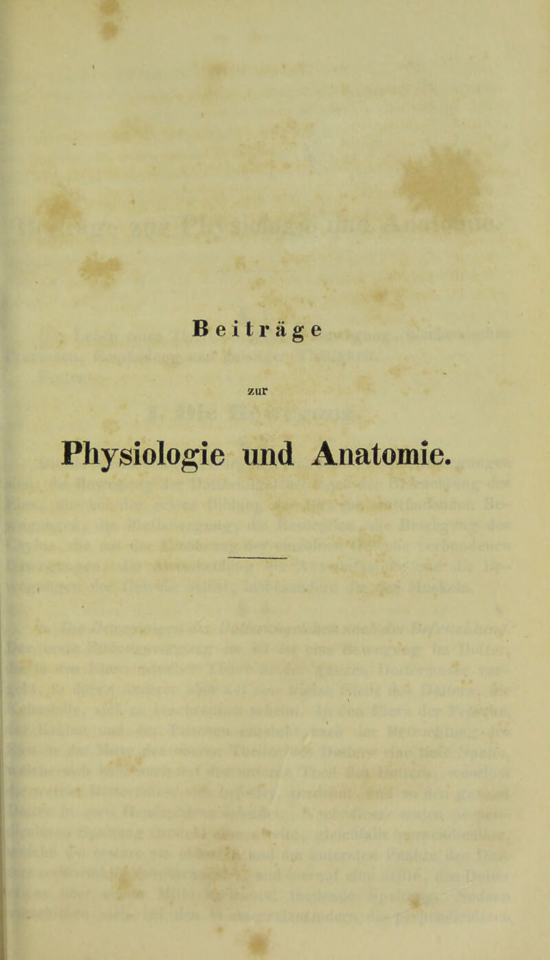 Beiträge zur Physiologie und Anatomie.