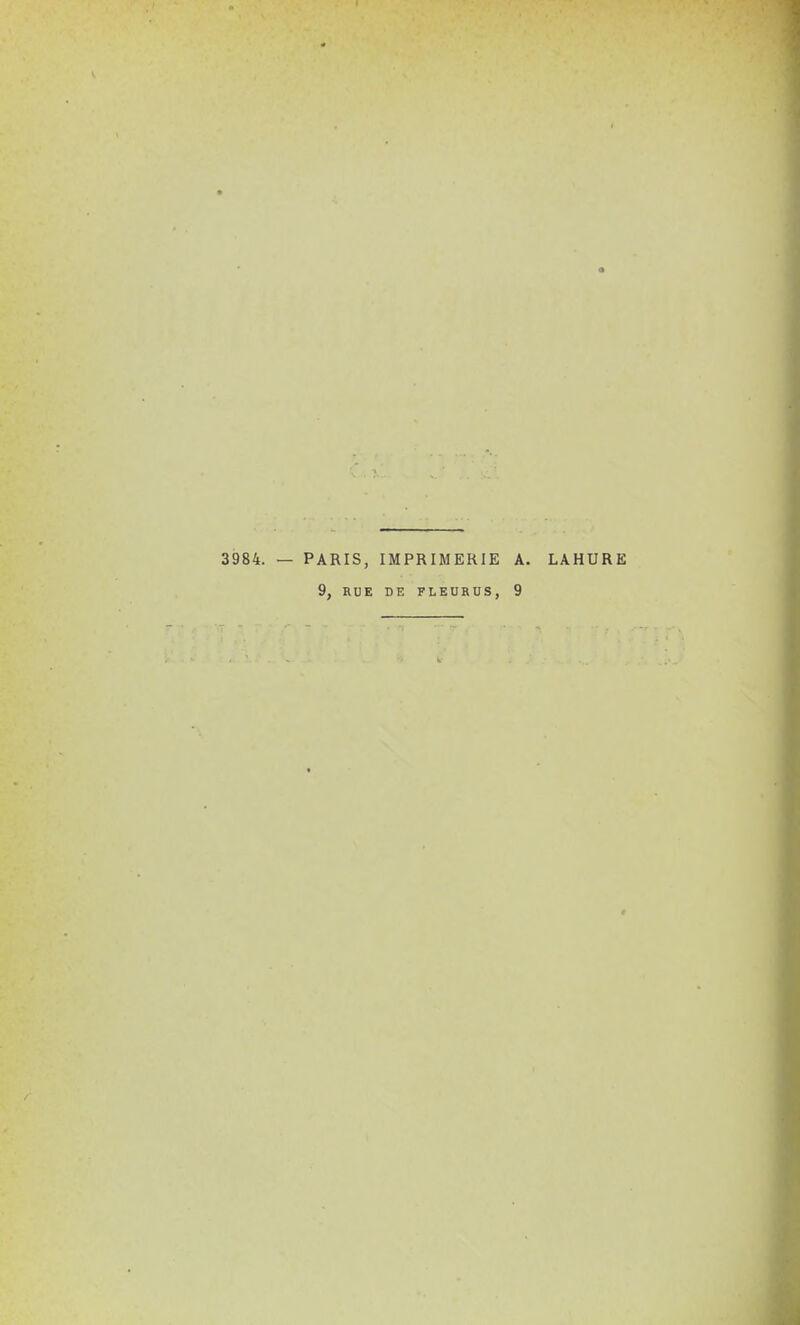 3984. — PARIS, IMPRIMERIE A. LAHURE 9, HUE DE FLEURUS, 9