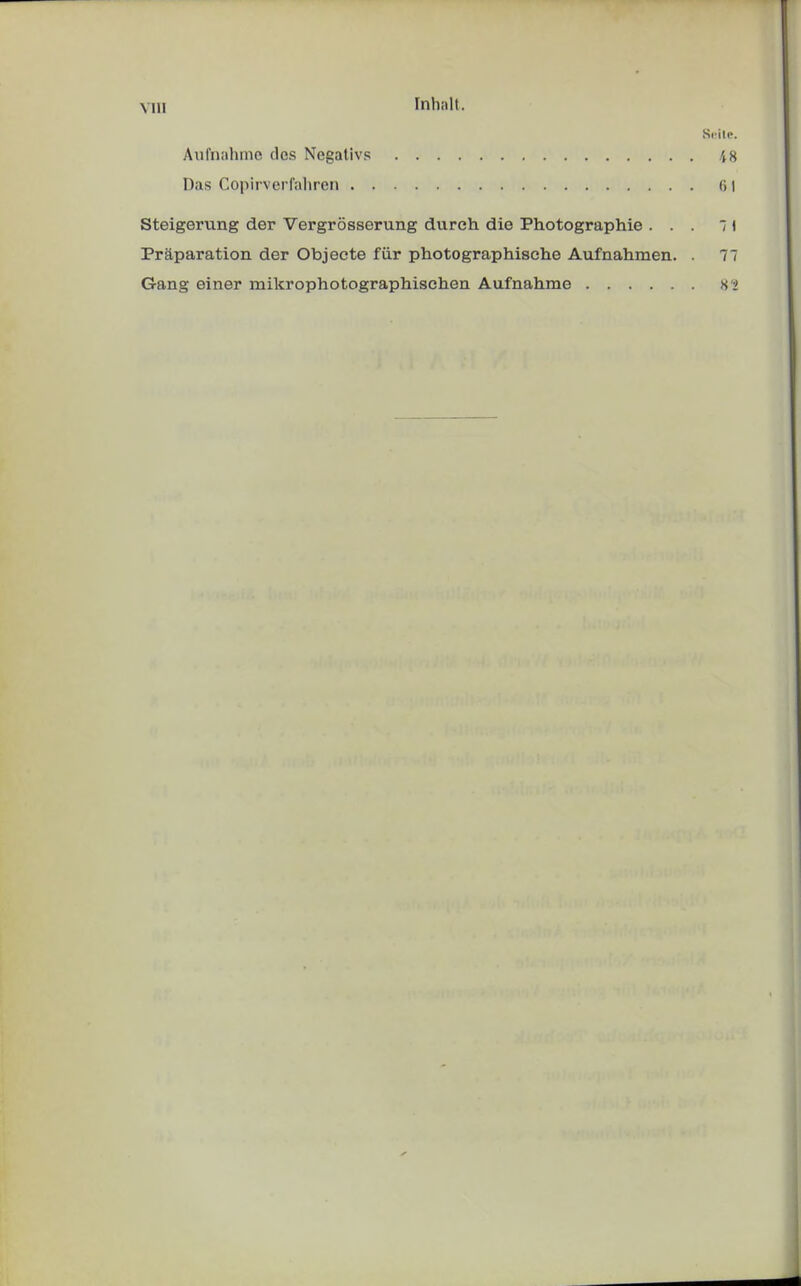 Inhnlt. Seile. Aufnahme des Negativs 48 Das Copirverfaliren 61 Steigerung der Vergrösserung durch die Photographie ... 71 Präparation der Objecte für photographisehe Aufnahmen. . 77 Gang einer raikrophotographisehen Aufnahme «'2