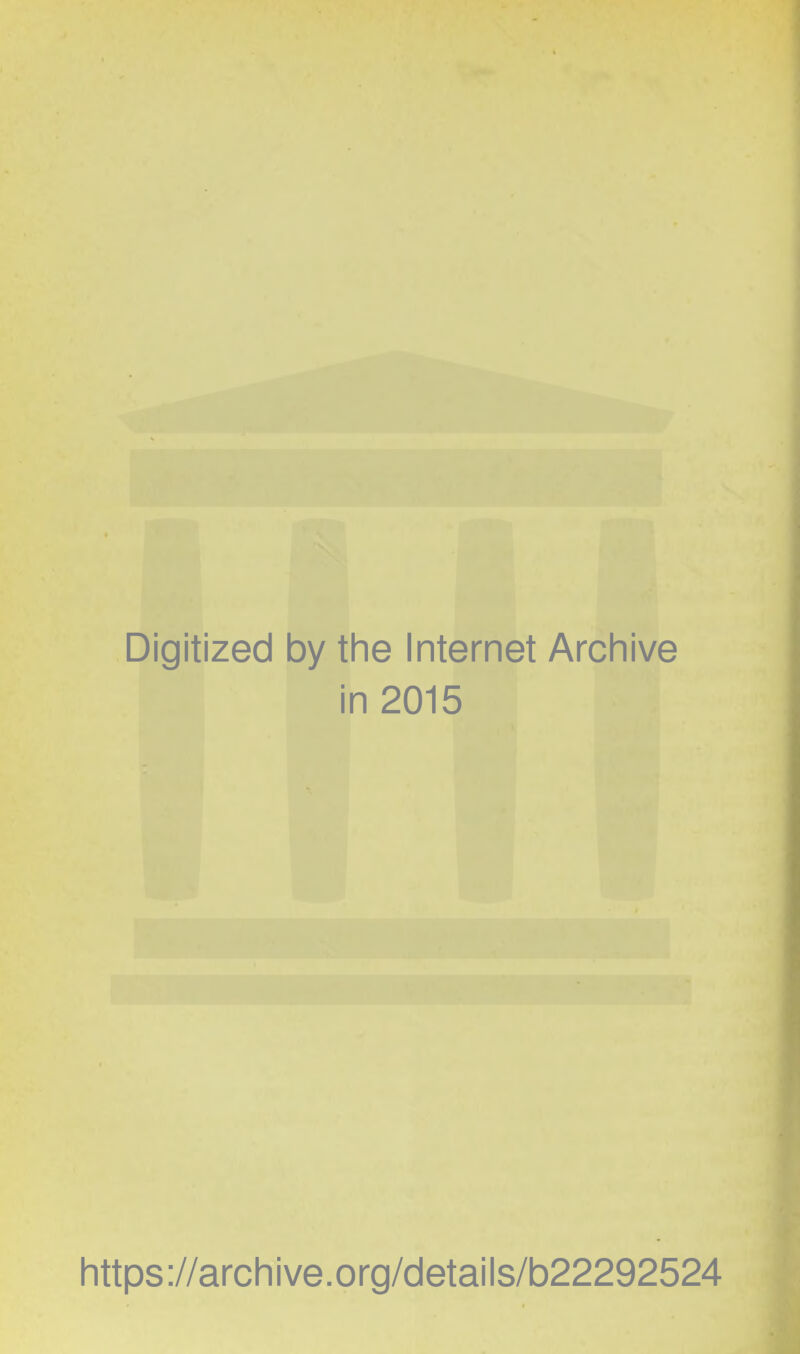 Digitized by the Internet Archive in 2015 https://archive.org/details/b22292524