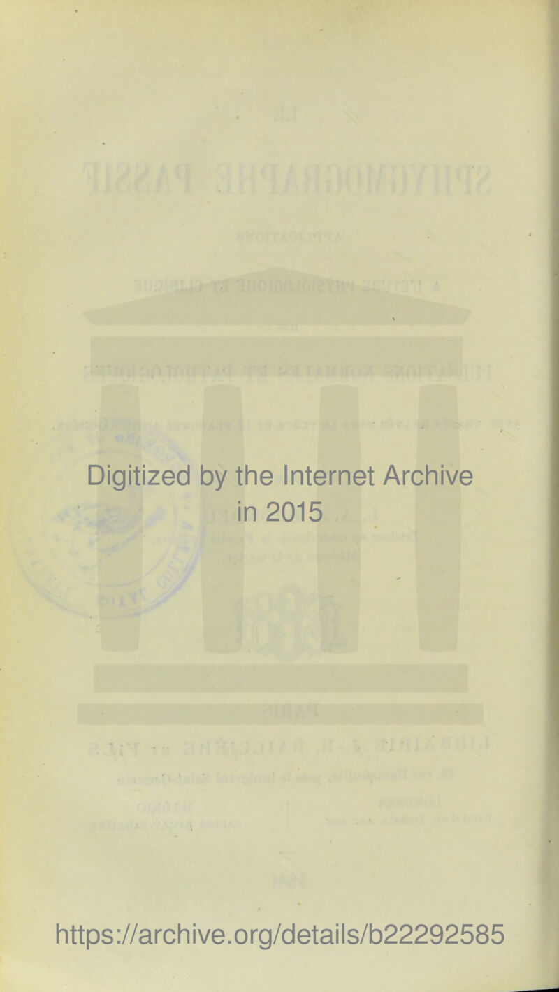 Digitized by the Internet Archive in 2015 https://archive.org/details/b22292585