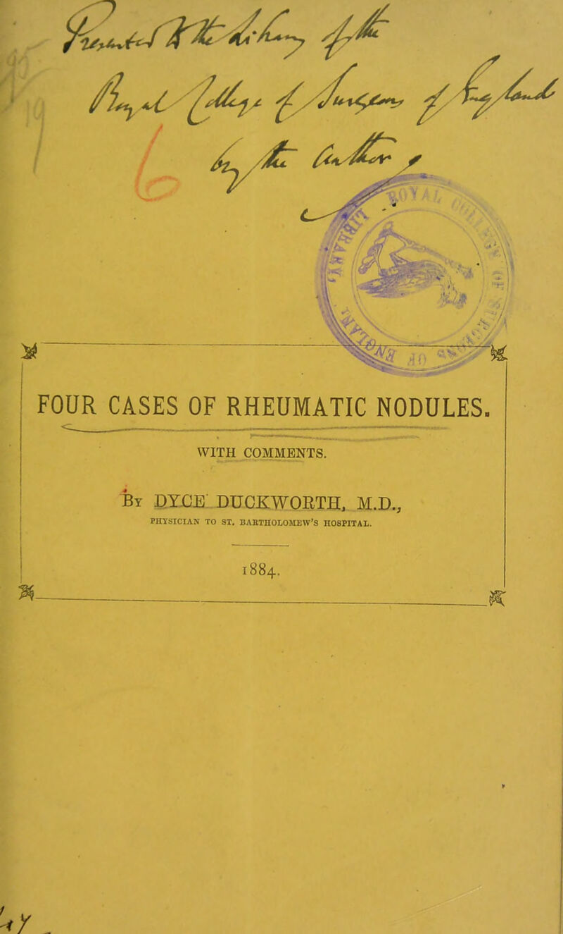 WITH COMMENTS. By m£K. DUCKWORTH, M.D., PHYSICIAN TO ST. BAKTHOLOMEW'S HOSPITAL. 1884.