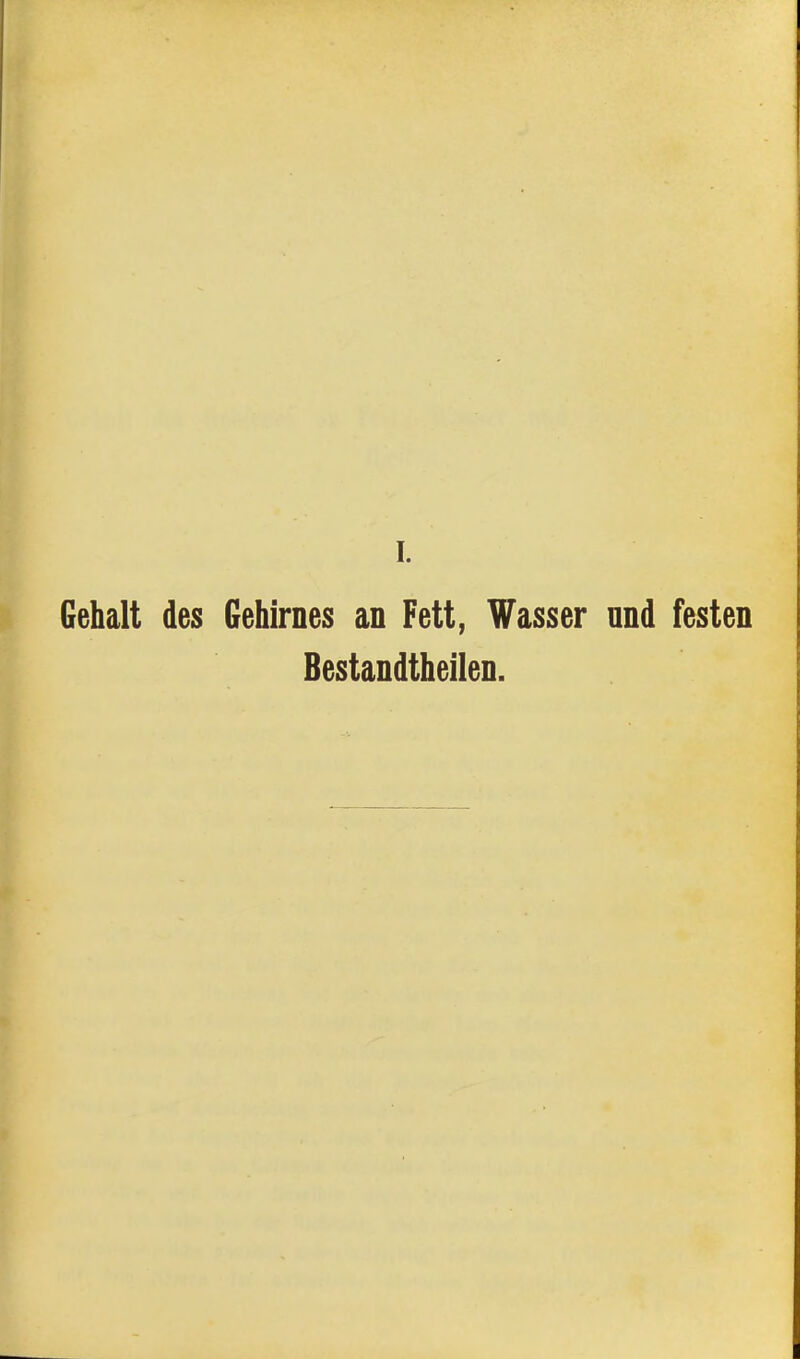 Gehalt des Gehirnes an Fett, Wasser und festen Bestandtheilen.