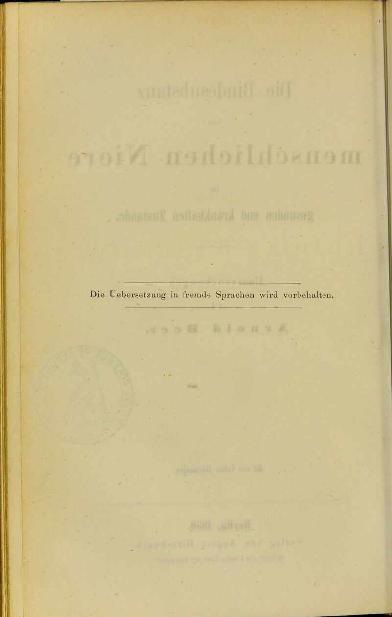 Die Uebersetzung in fremde Sprachen wird vorbelialten.