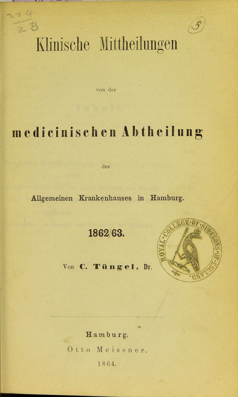 Klinische Mittheilungen von der mediciniscken Abtheilung des Allgemeinen Krankenhauses in Hamburg. Hamburg. Otto Meissner. L 864:.