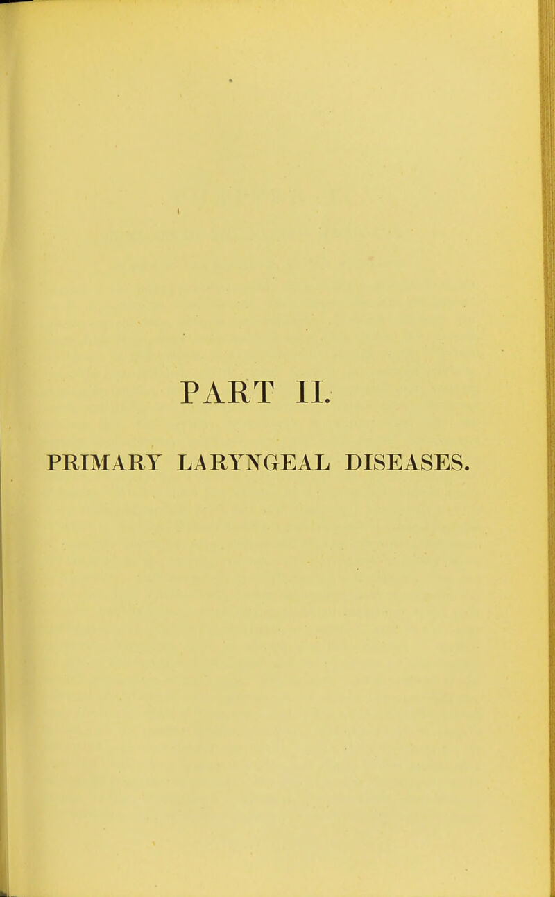 PART 11. PRIMARY LARYNGEAL DISEASES.