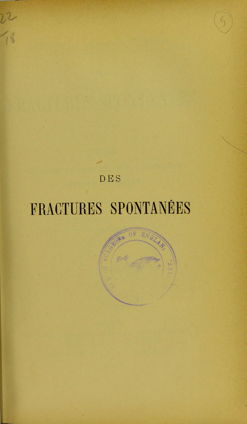 DES FRACTURES SPONTANÉES