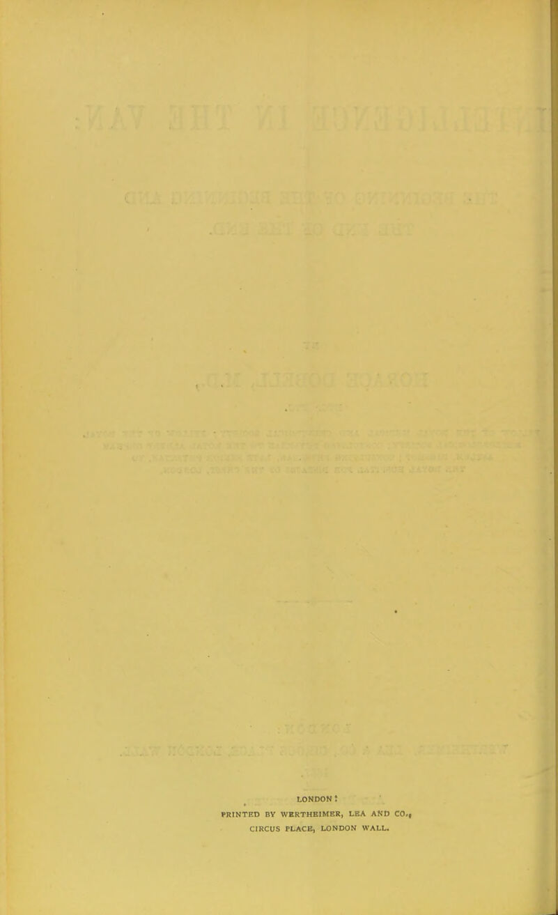 LONDON! PRINTED BY WERTHKIMER, LEA AND CO.t CIRCUS PLACE, LONDON WALL.