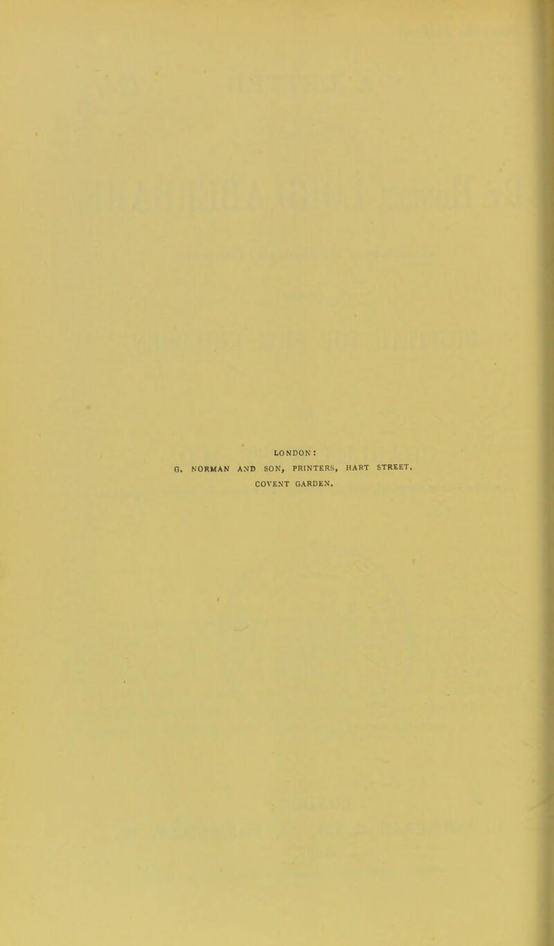 LONDON: NORMAN AND SON, PRINTERS, HART STREET, COVENT GARDEN.