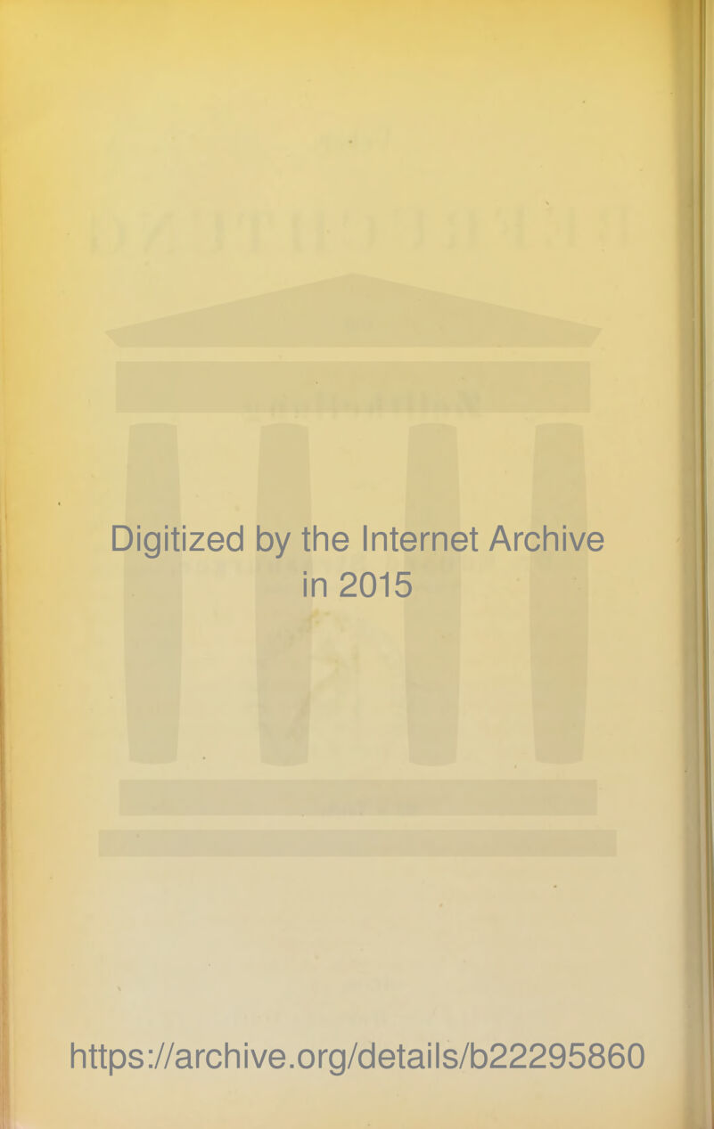 Digitized by the Internet Archive in 2015 https://archive.org/details/b22295860