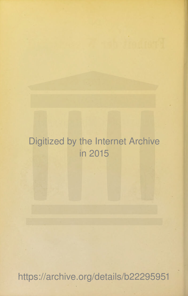 Digitized by the Internet Archive in 2015 https://archive.org/details/b22295951