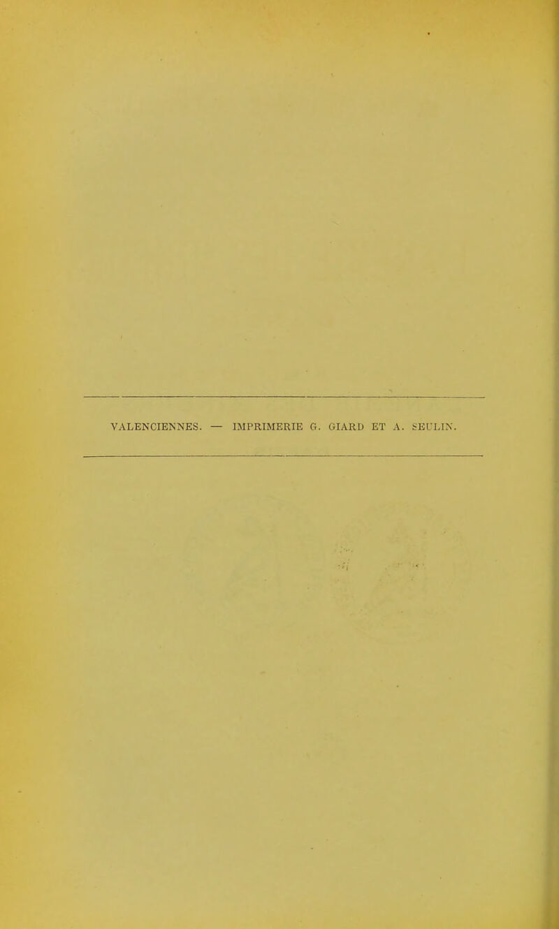 VALENCIENNES. — IMPRIMERIE G. GIARD ET A. ï-EULIX.