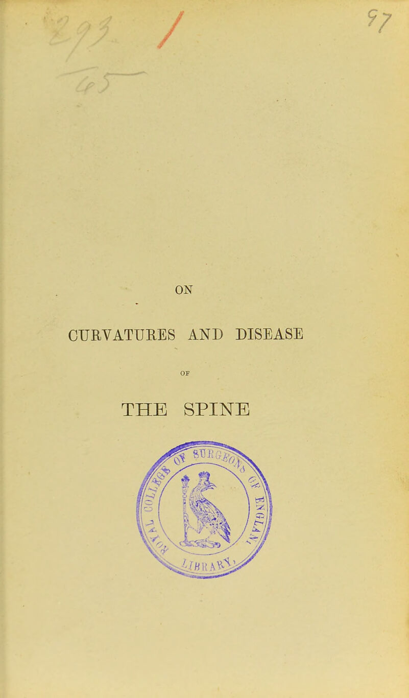 / ON CURVATUEES AND DISEASE OF THE SPINE