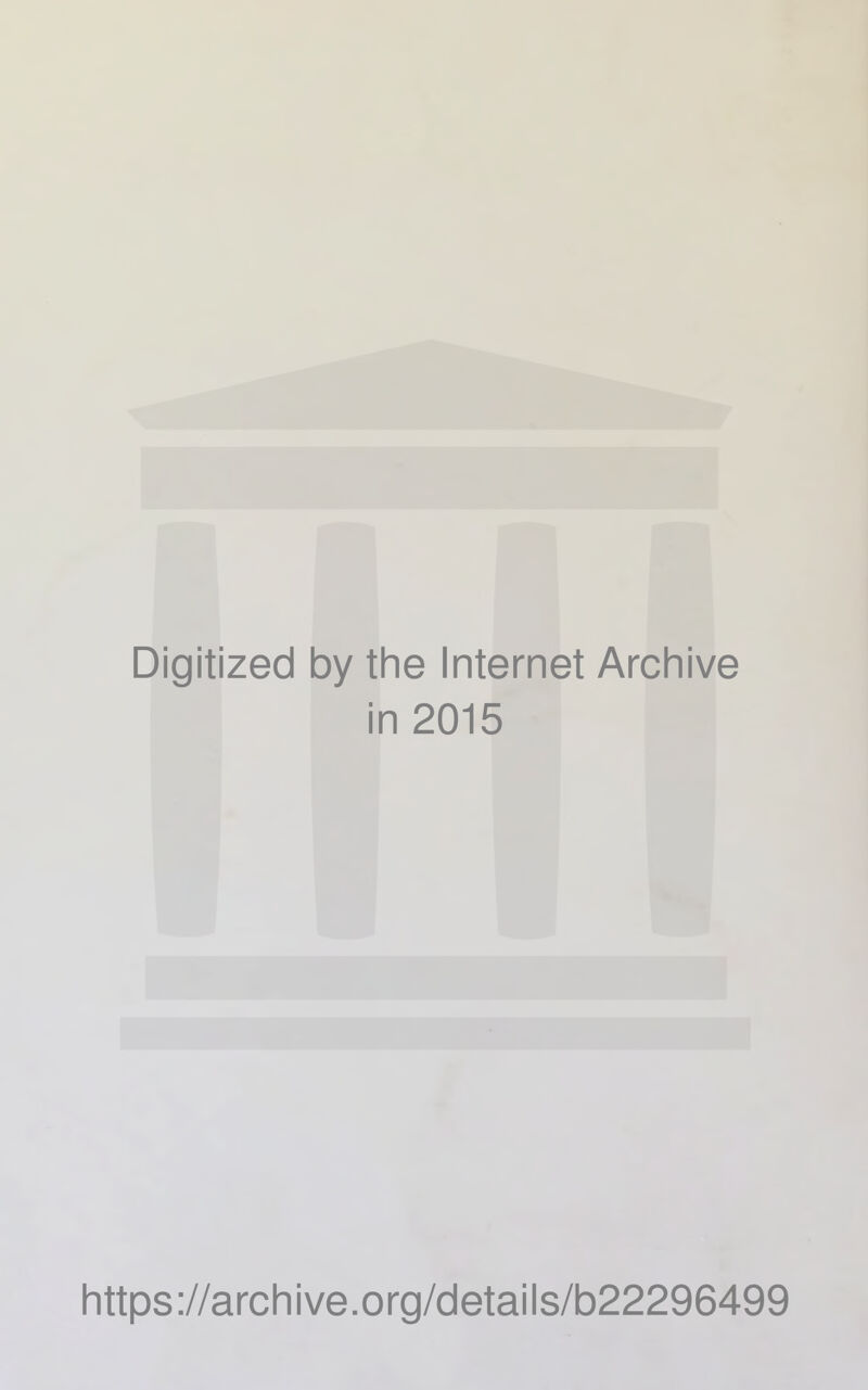 Digitized by the Internet Archive in 2015 https://archive.org/details/b22296499