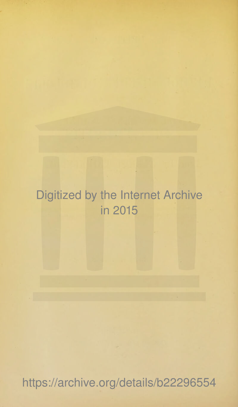 Digitized by the Internet Archive in 2015 https://archive.org/details/b22296554