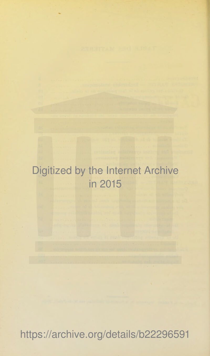 Digitized by the Internet Archive in 2015 https://archive.org/details/b22296591