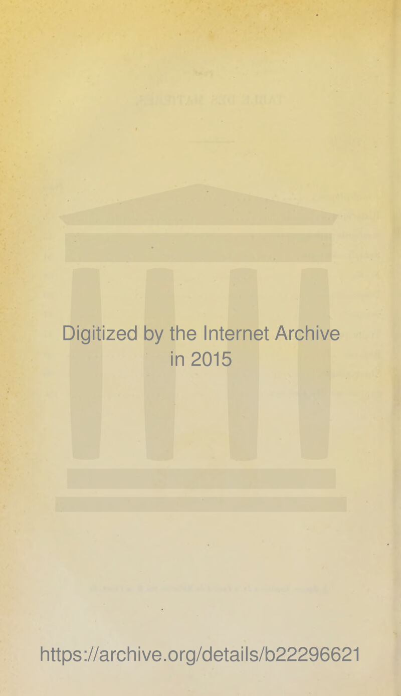 Digitized by the Internet Archive in 2015 https://archive.org/details/b22296621