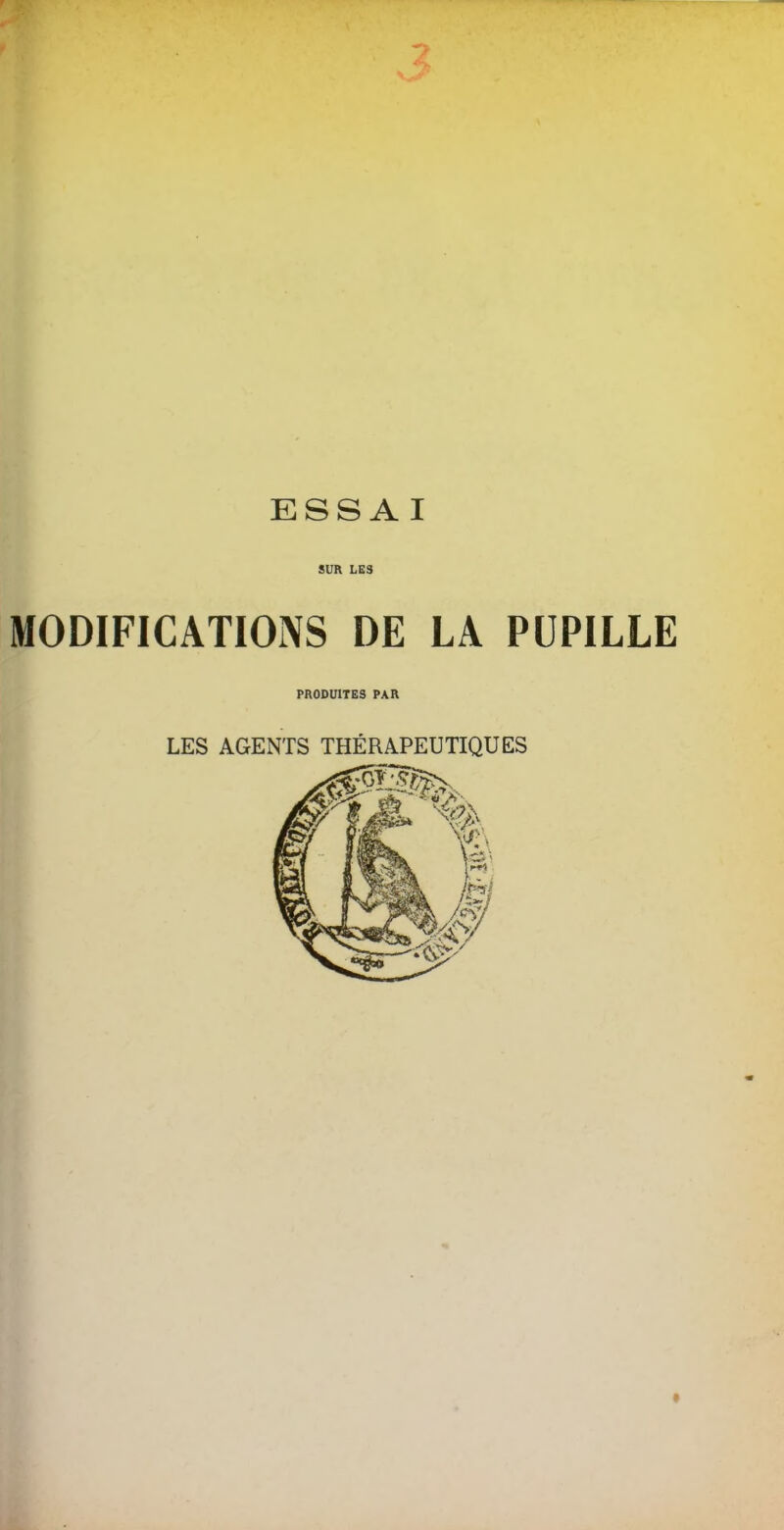 SUR LES MODIFICATIONS DE LA PUPILLE PRODUITES PAR LES AGENTS THÉRAPEUTIQUES