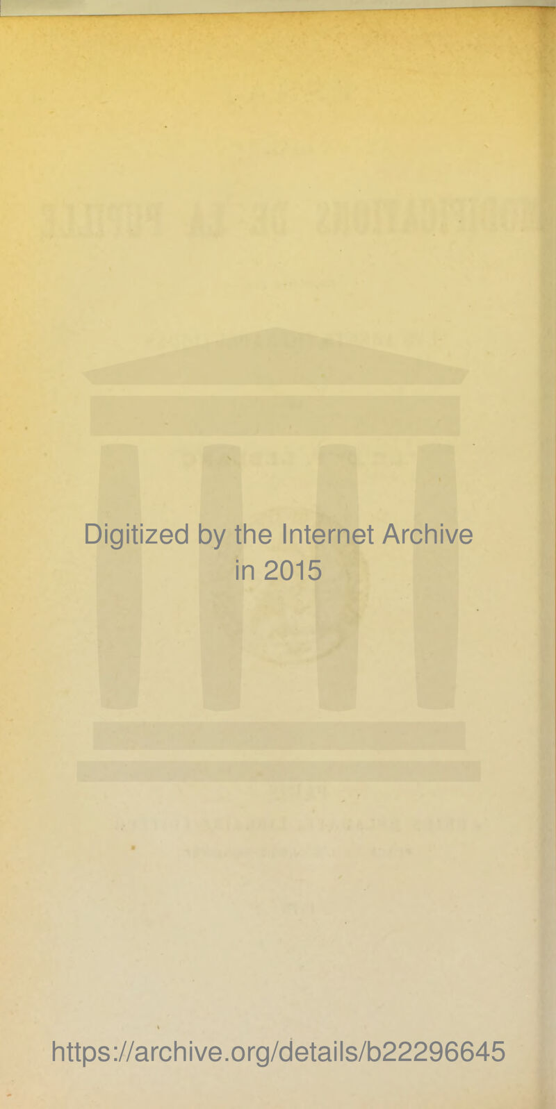 Digitized by the Internet Archive in 2015 https://archive.org/details/b22296645