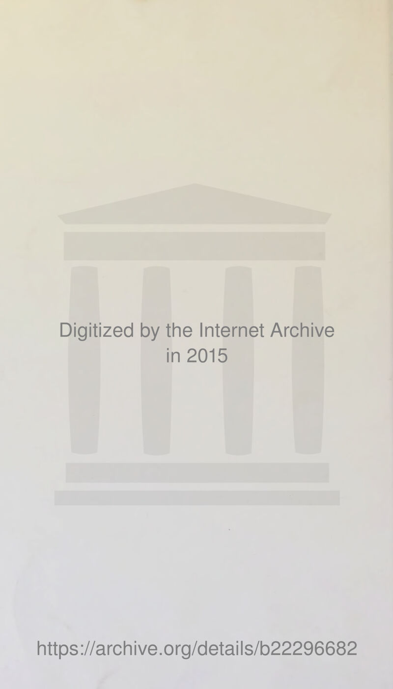 Digitized by the Internet Archive in 2015 https://archive.org/details/b22296682