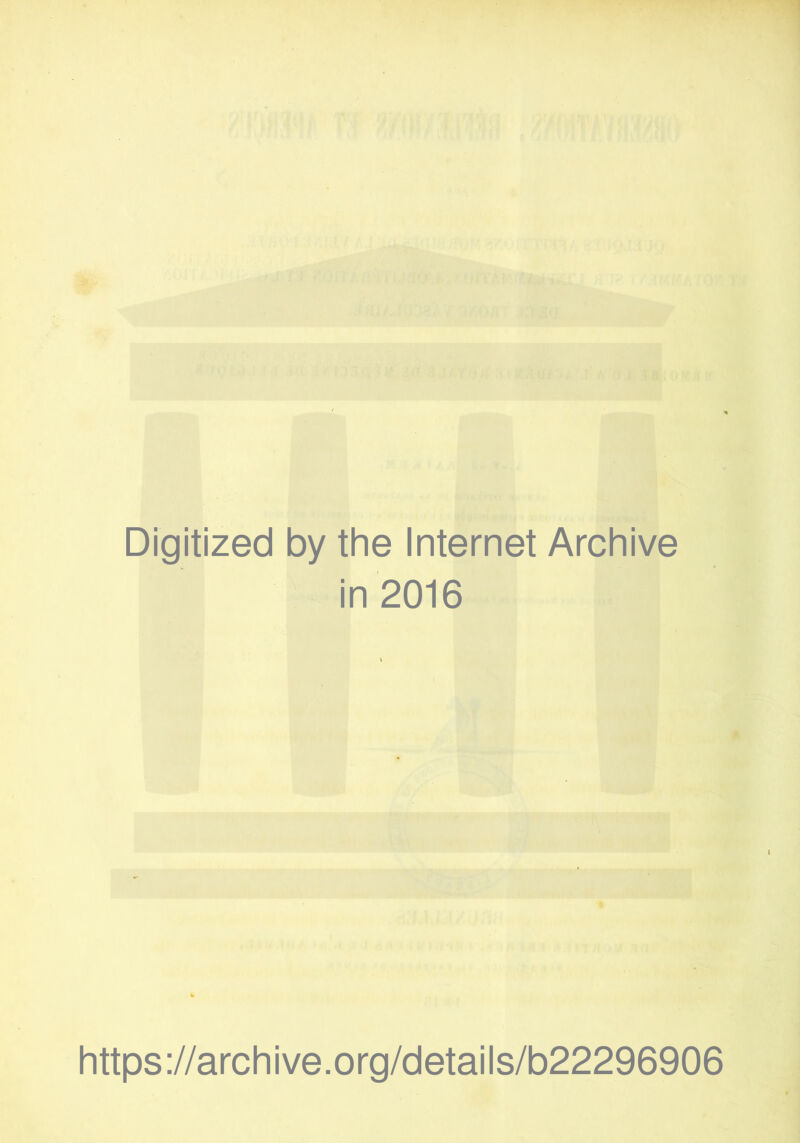 Digitized by the Internet Archive in 2016 https://archive.org/details/b22296906