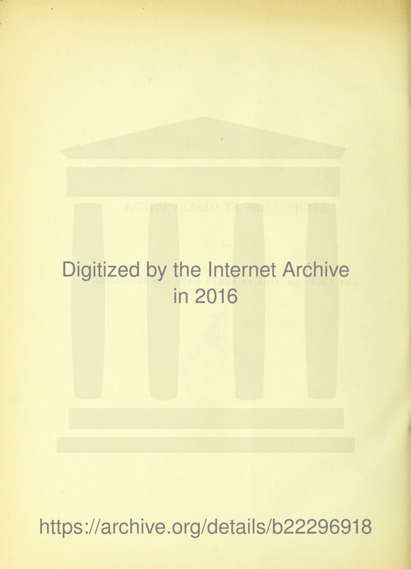 Digitized by the Internet Archive in 2016 https://archive.org/details/b22296918