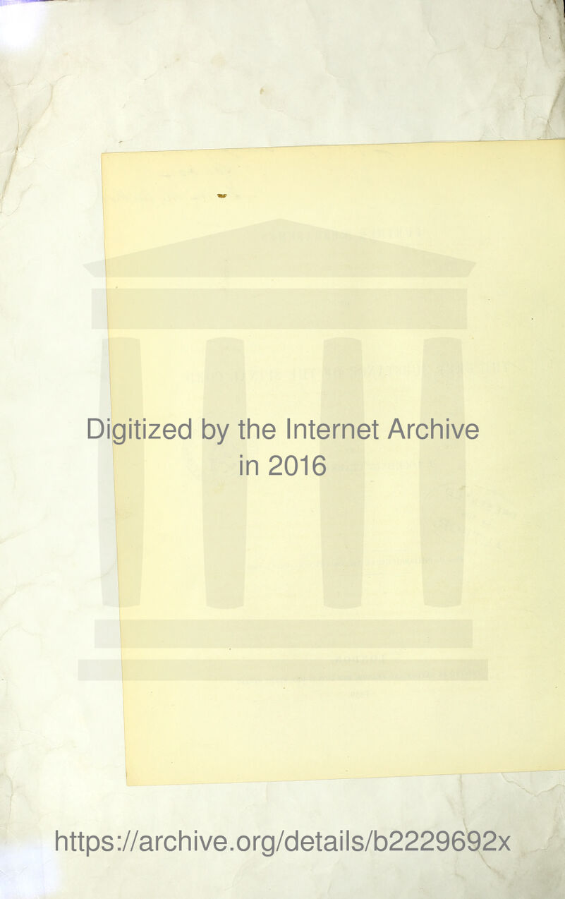Digitized by the Internet Archive in 2016 https://archive.org/details/b2229692x