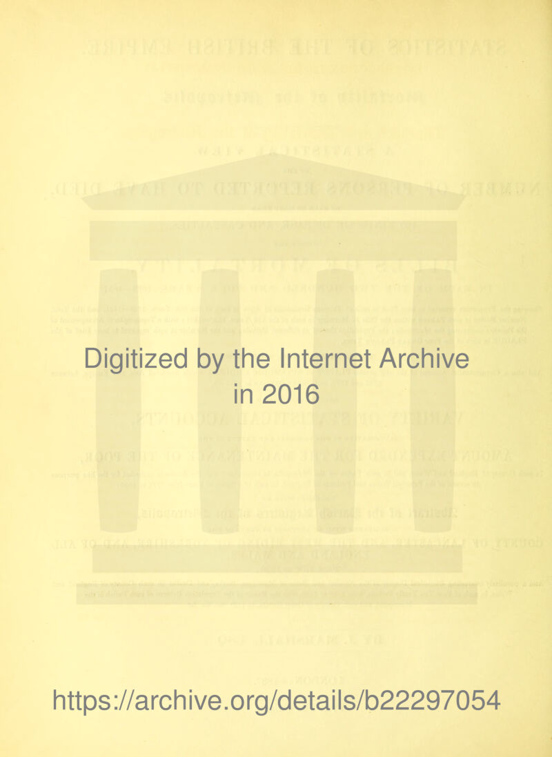 Digitized by the Internet Archive in 2016 https://archive.org/details/b22297054