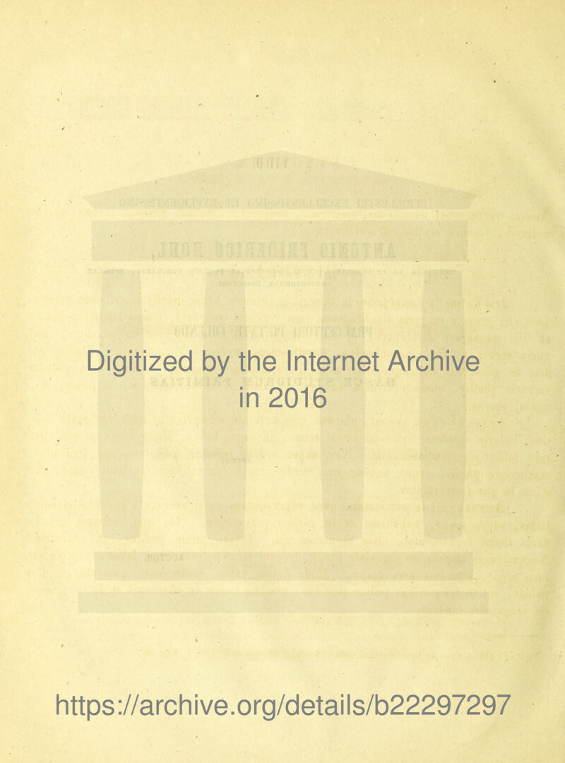 Digitized by the Internet Archive in 2016 https://archive.org/details/b22297297