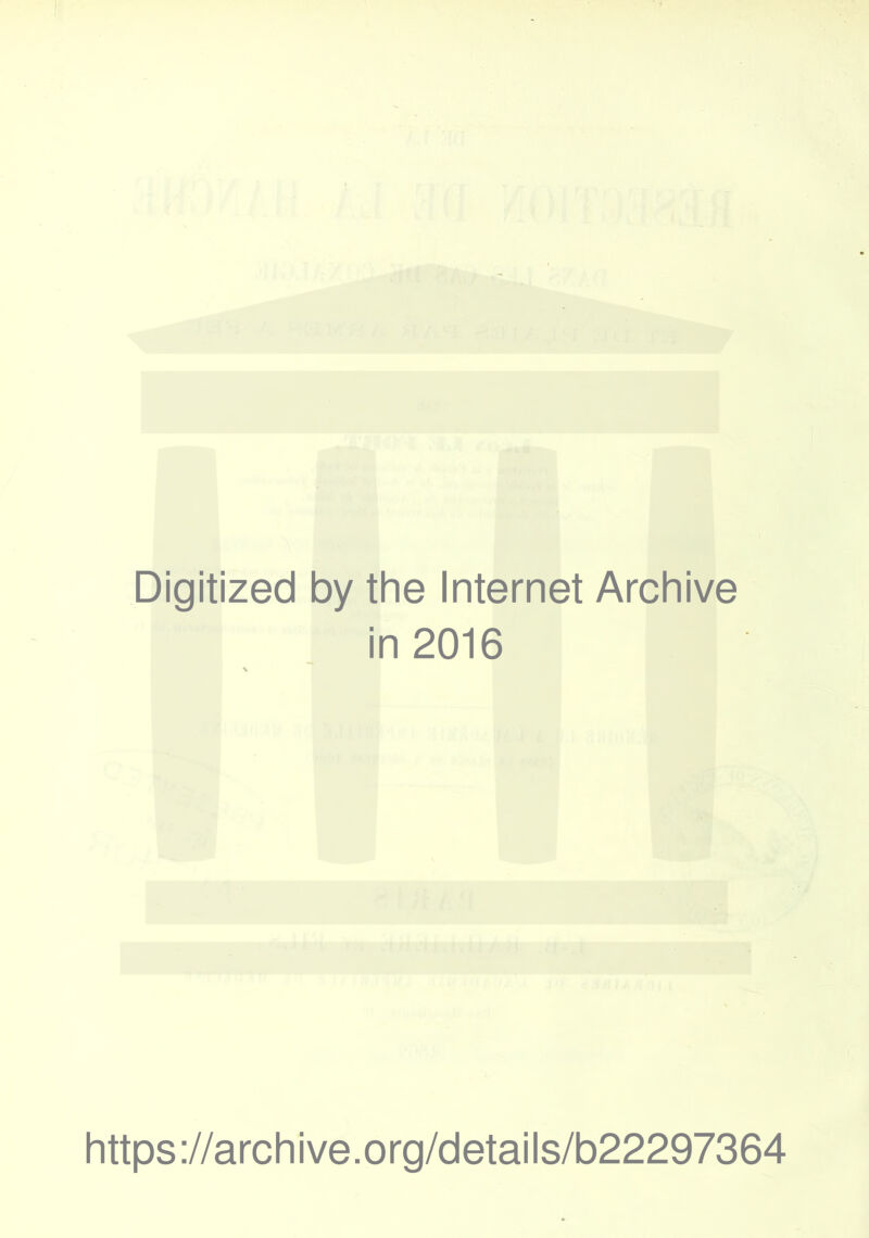 Digitized by the Internet Archive in 2016 https://archive.org/details/b22297364