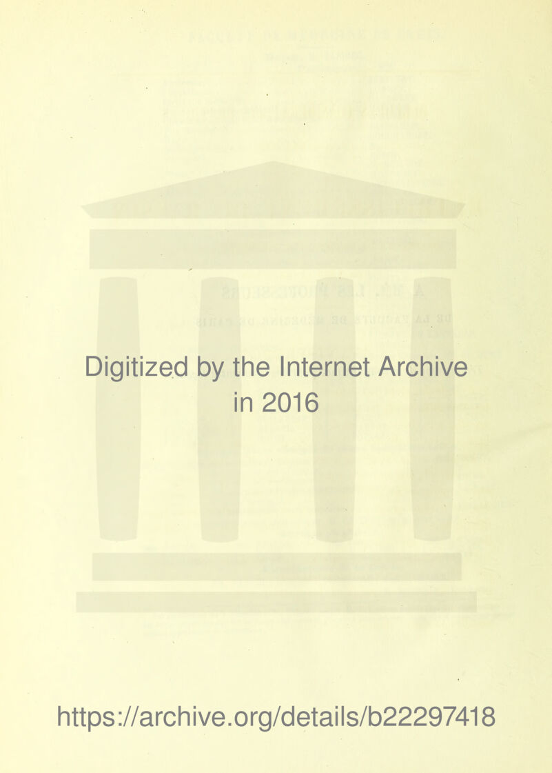 Digitized by the Internet Archive in 2016 https://archive.org/details/b22297418