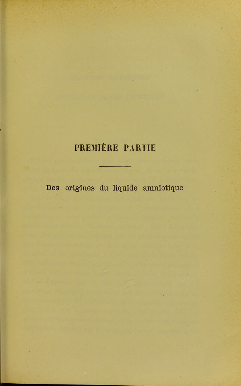 PREMIÈRE PARTIE Des origines du liquide amniotique