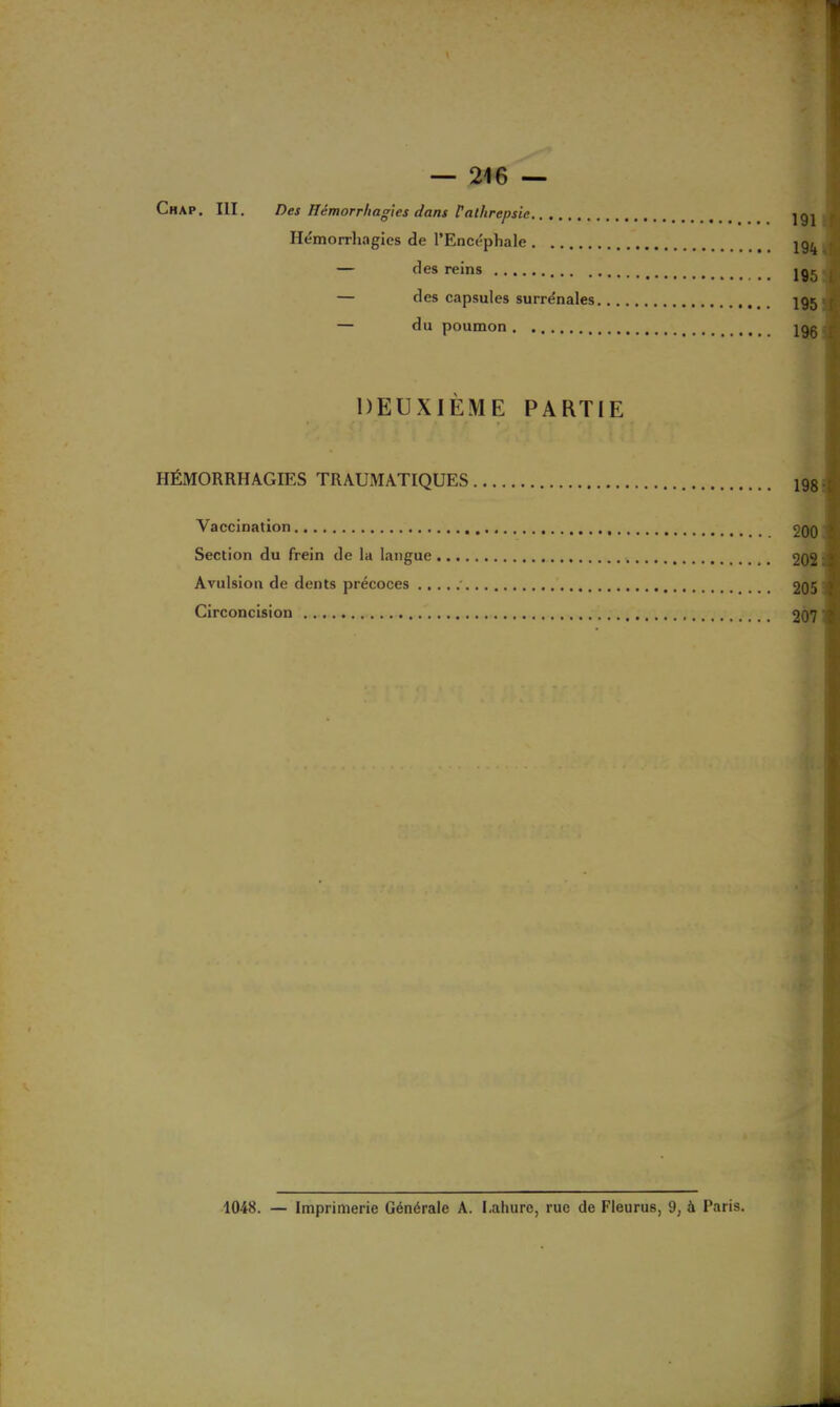 Chap. III. Des Hémorrhagies dans Falhrepsic Hémorrhagies de l’Encéphale — des reins — des capsules surrénales... — du poumon DEUXIÈME PARTIE HÉMORRHAGIES TRAUMATIQUES Vaccination Section du frein de la langue Avulsion de dents précoces Circoncision